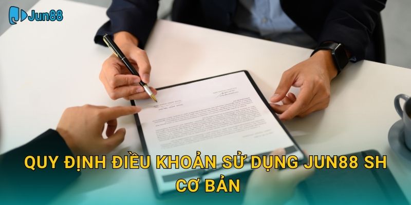 Điều Khoản Sử Dụng Jun88 Sh - Quy Định Rõ Ràng 2 Quy định điều khoản sử dụng jun88 sh cơ bản
