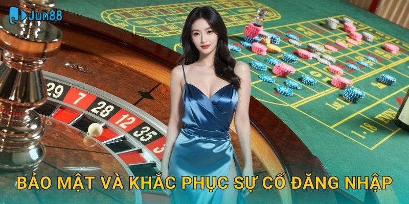 Đăng Nhập Jun88 Sh An Toàn - Truy Cập Ngay 3 Bảo mật và khắc phục sự cố đăng nhập