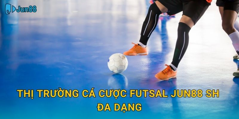 Thị trường cá cược futsal jun88 sh đa dạng