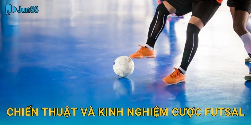 Chiến thuật và kinh nghiệm cược futsal