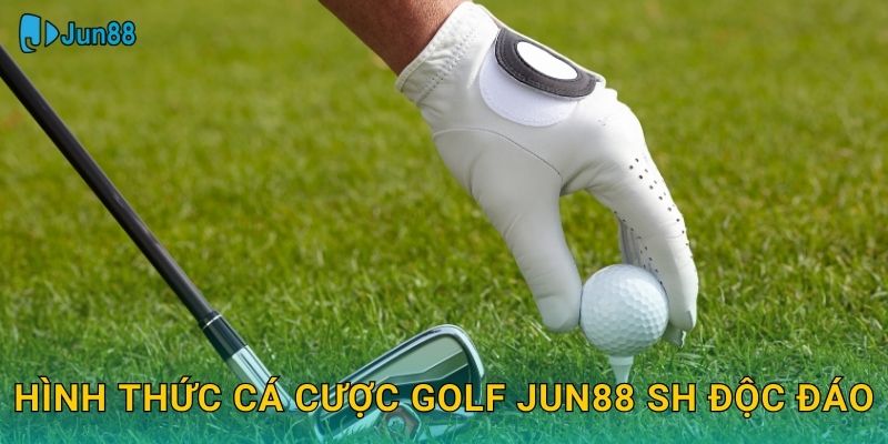 Hình thức cá cược golf jun88 sh độc đáo