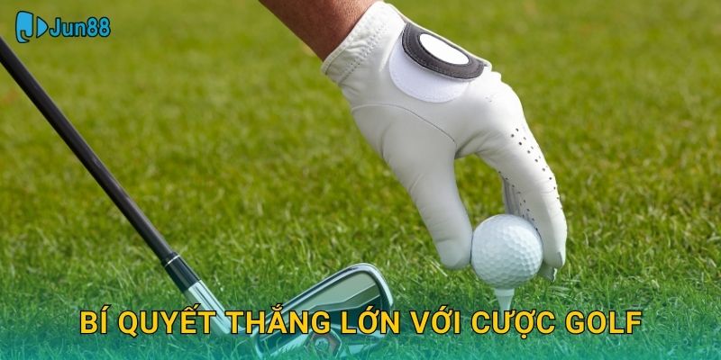 Bí quyết thắng lớn với cược golf