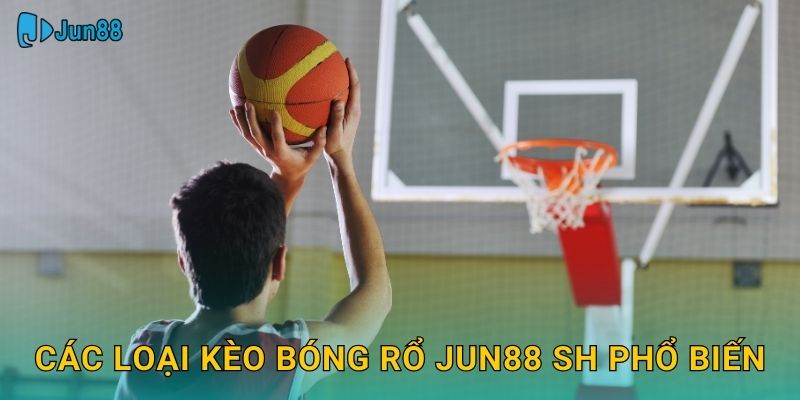 Các loại kèo bóng rổ jun88 sh phổ biến