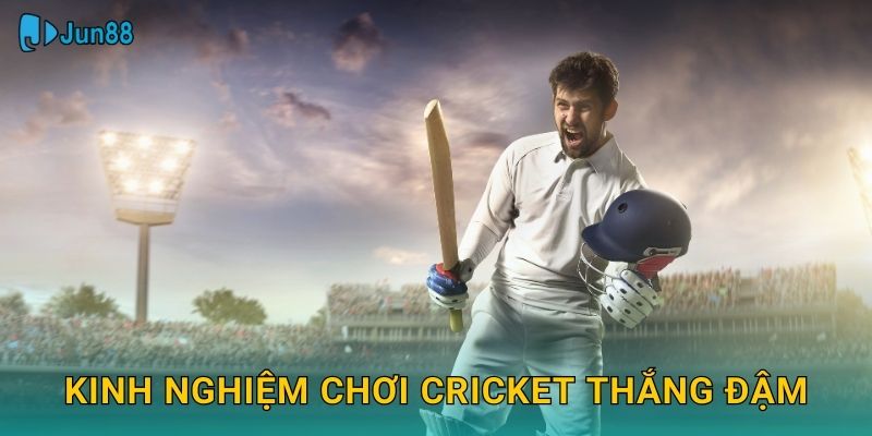 Kinh nghiệm chơi cricket thắng đậm