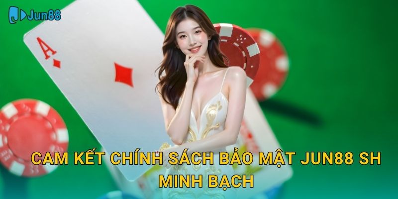 Chính Sách Bảo Mật Jun88 Sh - An Toàn Tối Đa 2 Cam kết chính sách bảo mật jun88 sh minh bạch