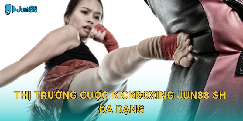 Thị trường cược kickboxing jun88 sh đa dạng