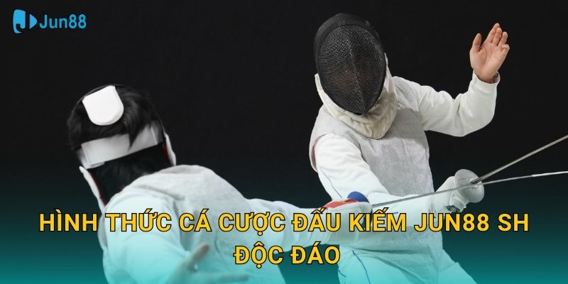 Hình thức cá cược đấu kiếm jun88 sh độc đáo
