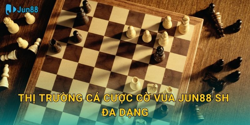 Thị trường cá cược cờ vua jun88 sh đa dạng