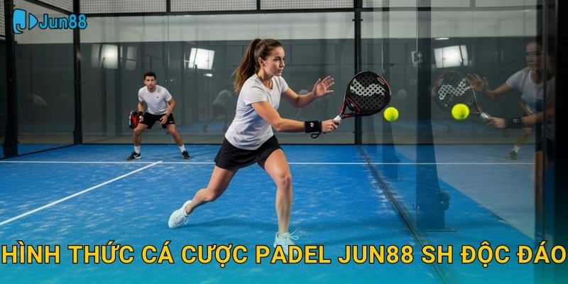 Hình thức cá cược padel jun88 sh độc đáo