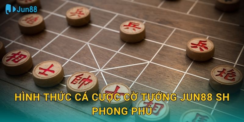 Đặt Cược Cờ Tướng Jun88 Sh - Trí Tuệ Châu Á 2 Hình thức cá cược cờ tướng jun88 sh phong phú